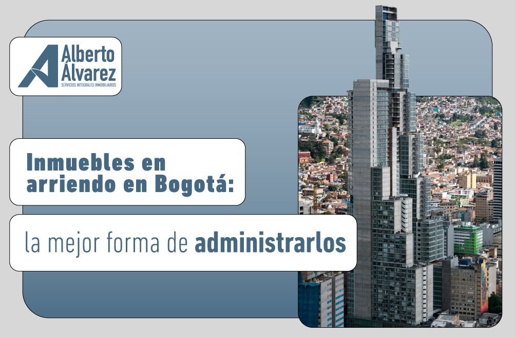 Inmuebles en arriendo en Bogotá: la mejor forma de administrarlos
