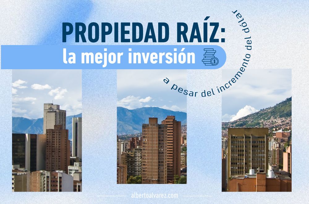 Propiedad Raíz: La mejor inversión a pesar del incremento del dólar