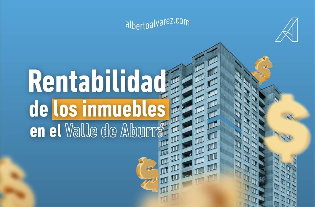 Rentabilidad de los inmuebles en el Valle de Aburrá