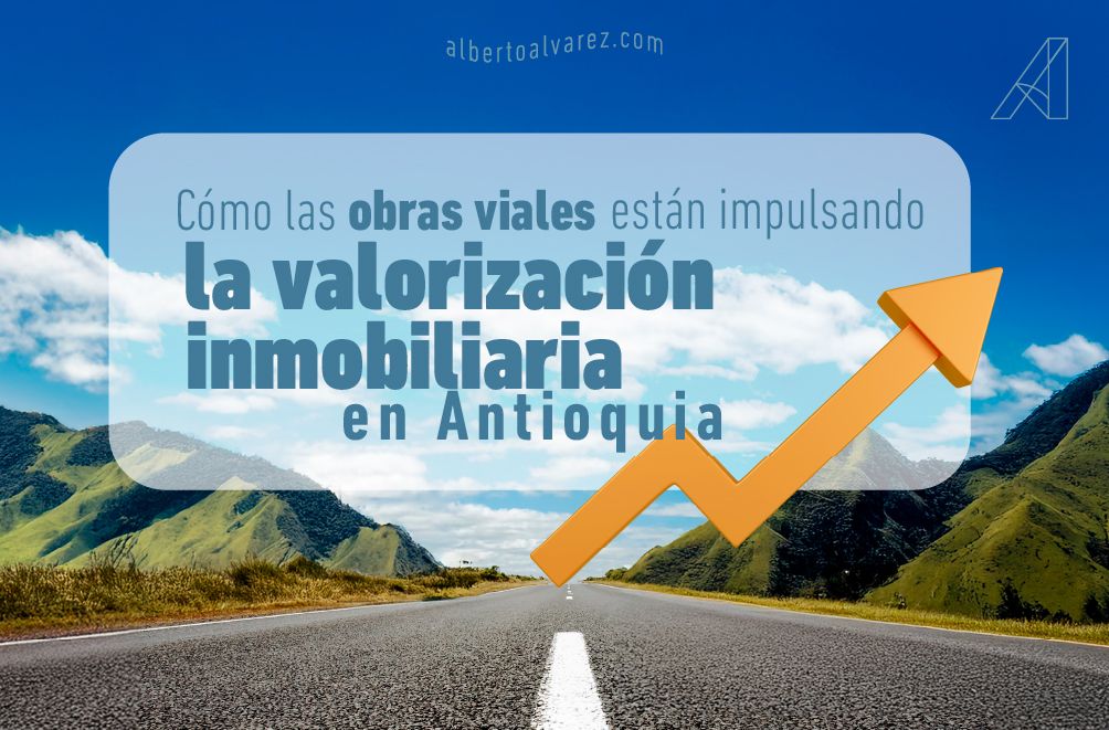 Cómo las obras viales están impulsando la valorización inmobiliaria en Medellín, el Valle de Aburrá y el Oriente Antioqueño