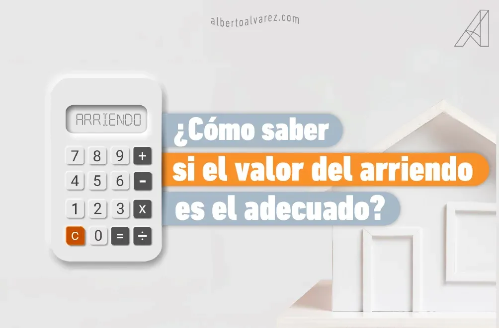 ¿Cómo saber si el valor del arriendo es el adecuado?