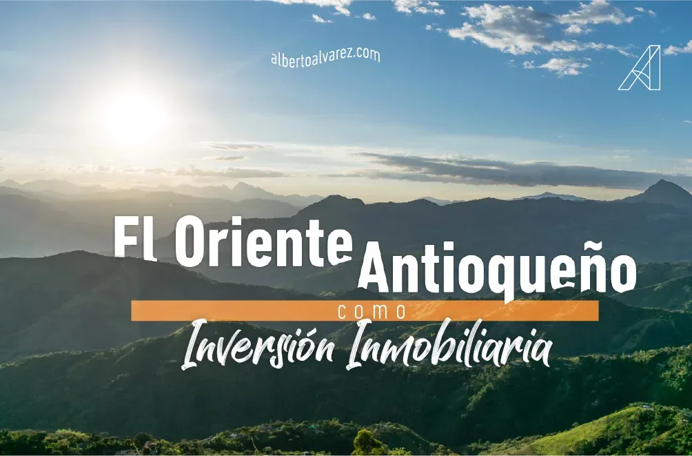 El Oriente Antioqueño como Inversión Inmobiliaria
