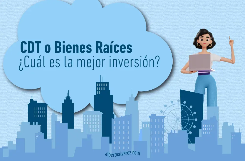 CDT o Bienes Raíces ¿Cuál es la mejor inversión?