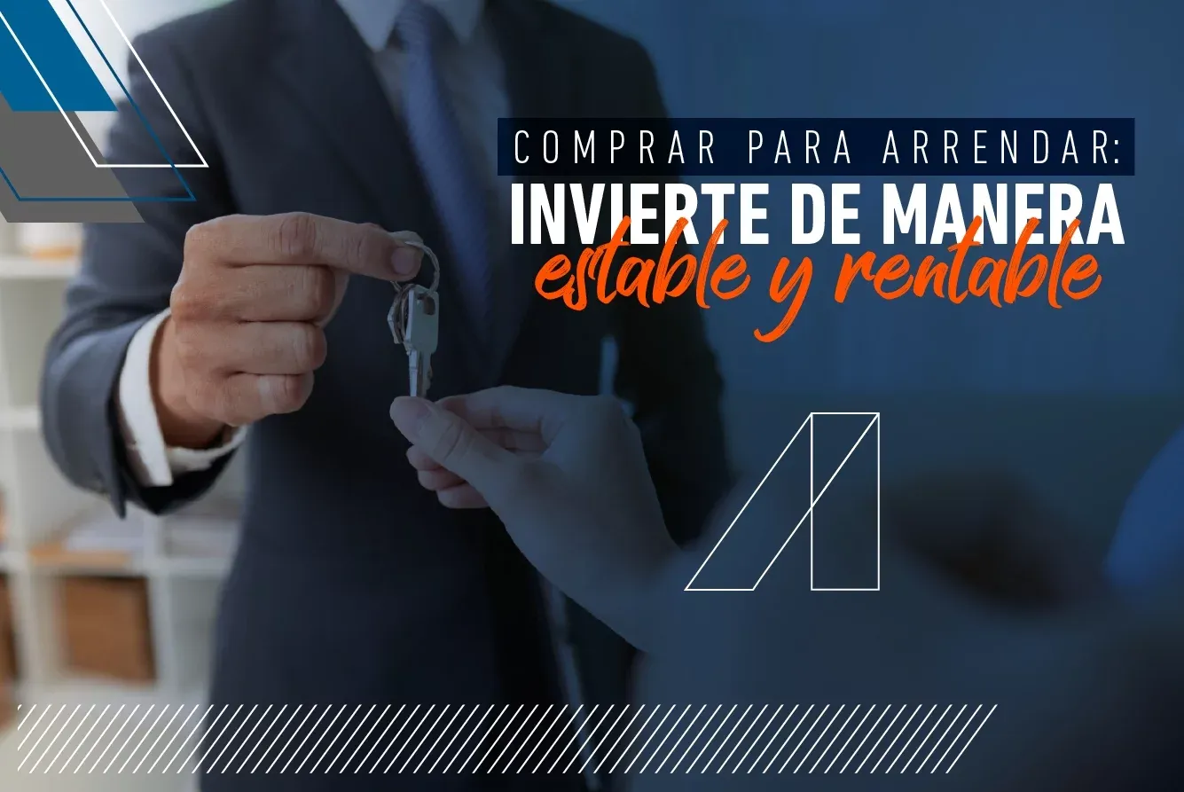 COMPRAR PARA ARRENDAR: INVIERTE DE MANERA ESTABLE Y RENTABLE