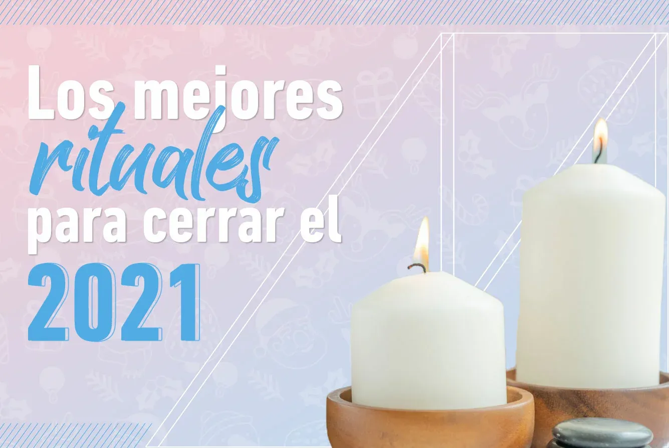 LOS MEJORES RITUALES PARA CERRAR EL 2021