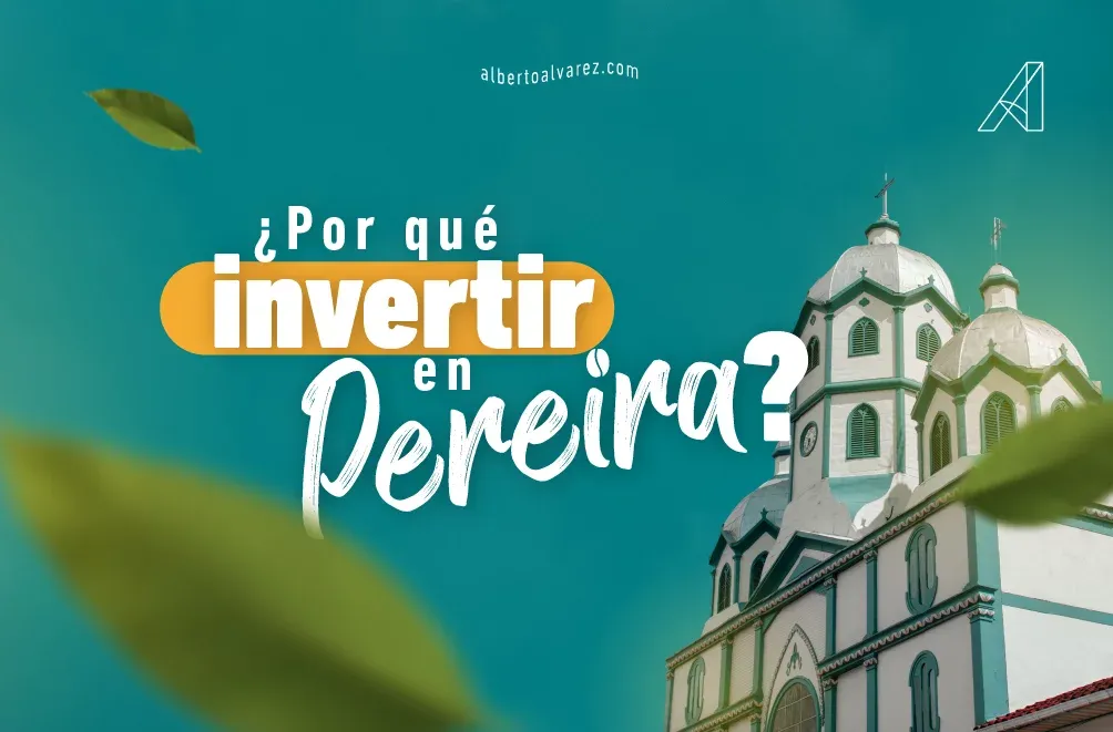 ¿Por qué invertir en Pereira?