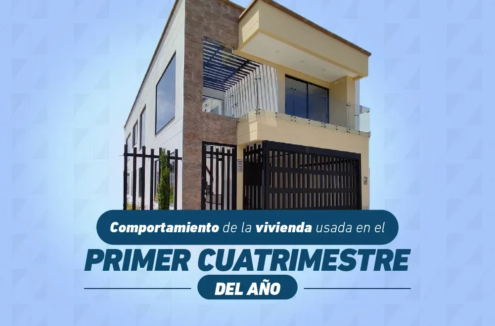 Comportamiento de la vivienda usada en el primer cuatrimestre del año
