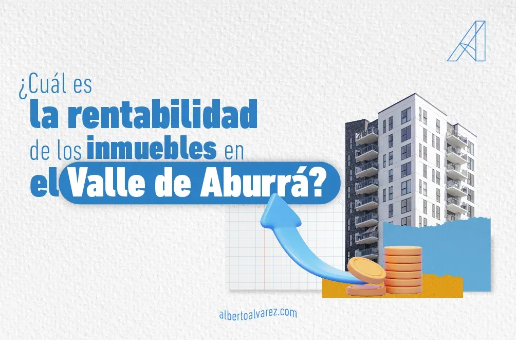 ¿Cuál es la rentabilidad de los inmuebles en el Valle de Aburrá?