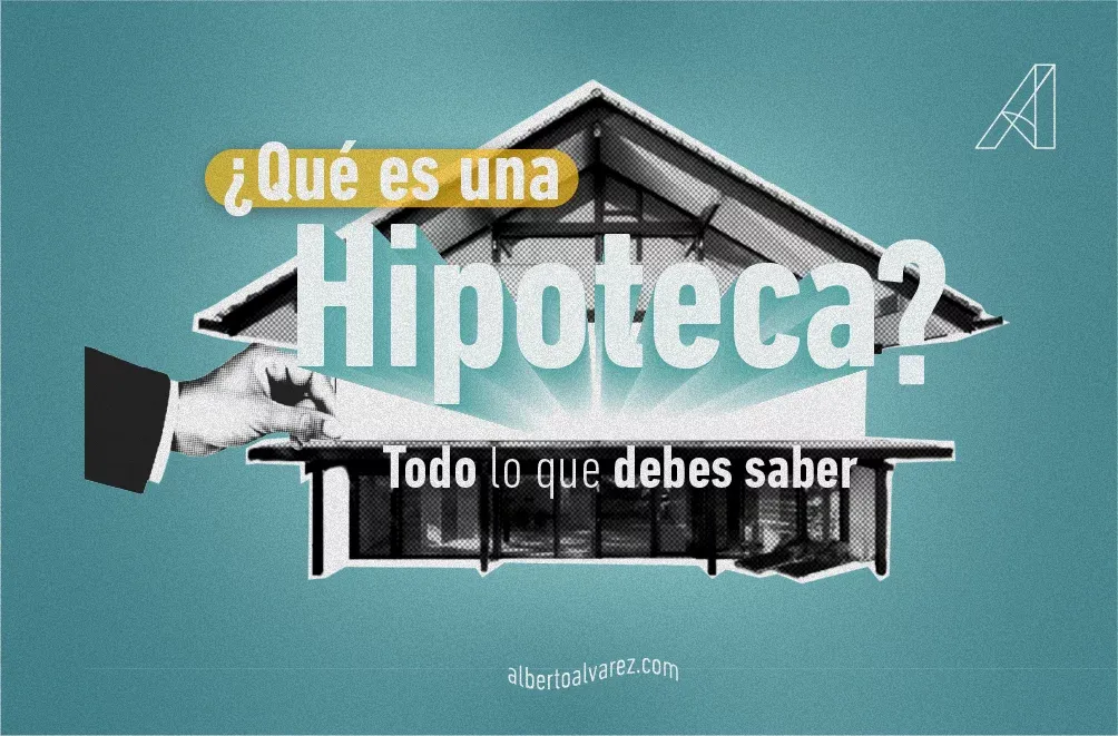 ¿Qué es una hipoteca? Todo lo que debes saber