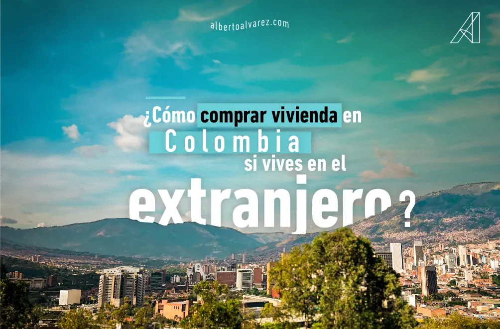 ¿Cómo comprar vivienda en Colombia si vives en el extranjero?