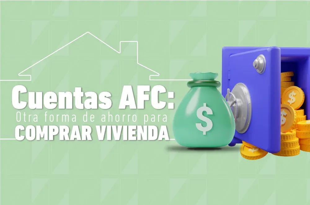 Cuentas AFC: Otra forma de ahorro para comprar vivienda