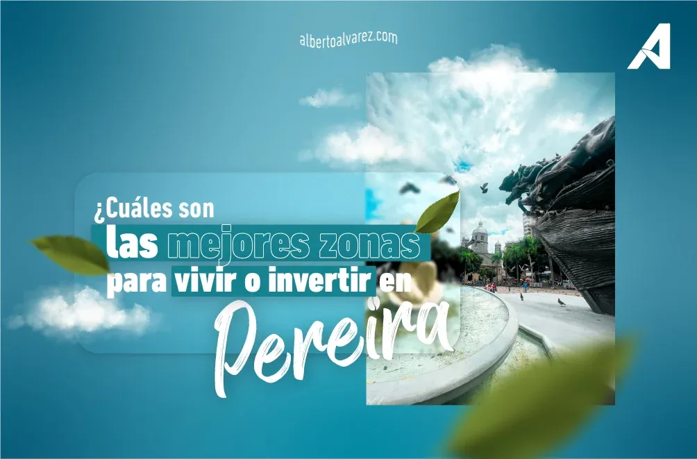 ¿Cuáles son las mejores zonas para vivir o invertir en Pereira?
