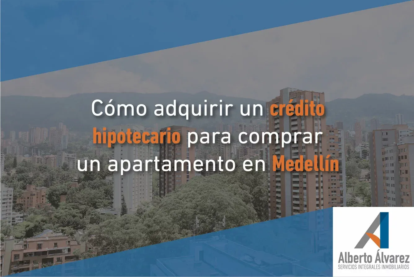CÓMO ADQUIRIR UN CRÉDITO HIPOTECARIO PARA COMPRAR UN APARTAMENTO EN MEDELLÍN