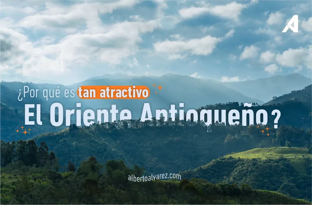 ¿Por qué es tan atractivo el Oriente Antioqueño?