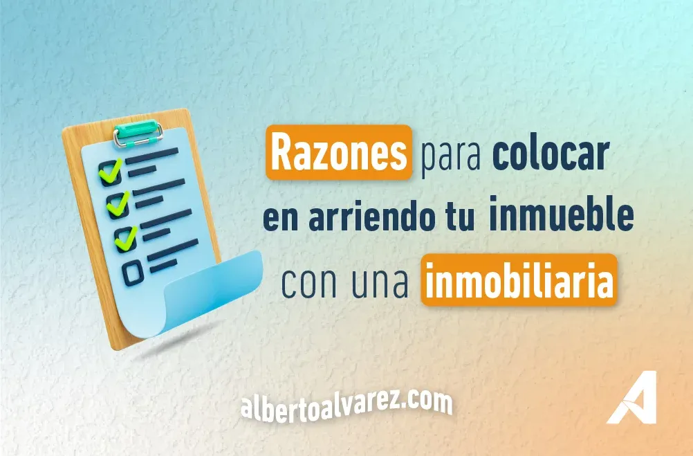 Razones para colocar en arriendo tu inmueble con una inmobiliaria